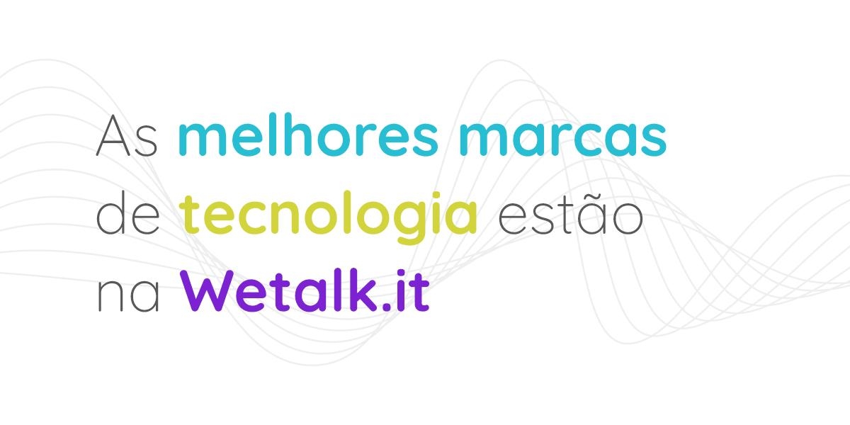 Conectando você ao futuro: as melhores marcas de tecnologia estão na Wetalk.it